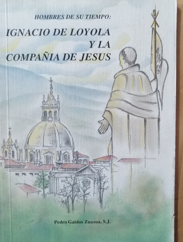 Ignacio De Loyola Y La Compañia De Jesus Pedro G. Zuazua Yf