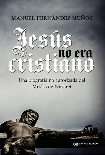 Jesús No Era Cristiano, De Fernández Muñoz , Manuel.., Vol. 1.0. Editorial Guante Blanco, Tapa Blanda, Edición 1.0 En Español, 2016