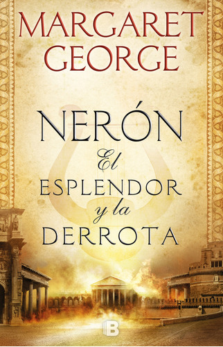Nerón: El Esplendor Y La Derrota, De Margaret George. Editorial Penguin Random House, Tapa Blanda, Edición 2019 En Español
