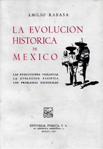 La Evolución Histórica De México, De Rabasa, Emilio. Editorial Porrúa México, Edición 4, 1987 En Español