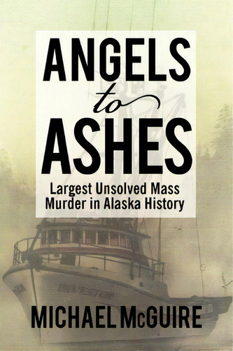 Angels To Ashes, De Michael Mcguire. Editorial Authorhouse, Tapa Blanda En Inglés