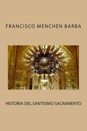 Historia Del Santisimo Sacramento / Barba, Francisco Menchen