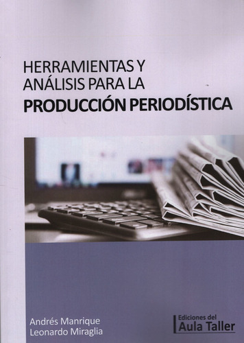 Herramientas Y Analisis Para La Produccion Periodistica, De Manrique, A; Miraglia, L.. Editorial Aula Taller, Tapa Blanda En Español