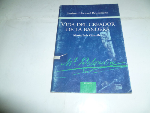 Vida Del Creador De La Bandera - Maria Ines Gonzalez (Usado)