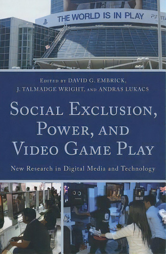 Social Exclusion, Power, And Video Game Play, De David G. Embrick. Editorial Lexington Books, Tapa Blanda En Inglés