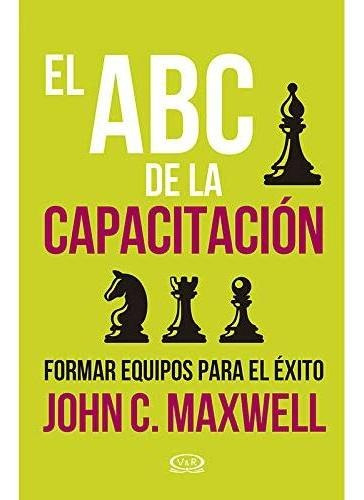 Abc De La Capacitacion, El. Formar Equipos Para El E