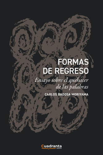 Formas De Regreso, De Badosa Moriyama Carlos. Editorial Cuadranta, Tapa Blanda En Español, 2024