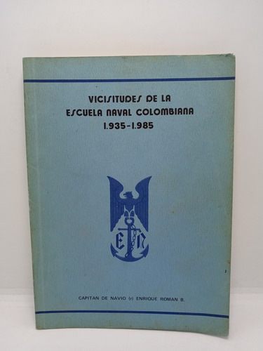 Vicisitudes De La Escuela Naval Colombiana - 1935 1985 