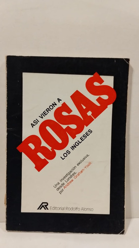 Asi Vieron A Rosas Los Ingleses - A.graham-yooll - R.alonso