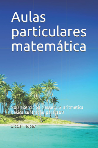 Aulas Particulares Matemática: 900 Exercícios Classe 1-2 Ari