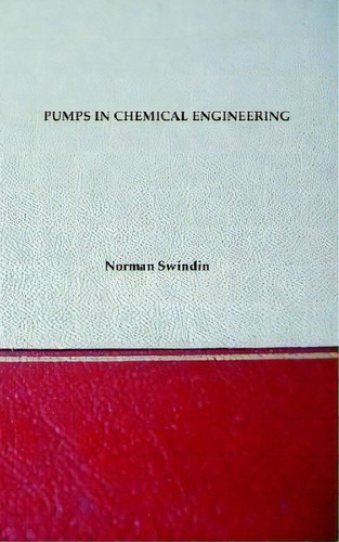 Pumps In Chemical Engineering - Including Older Types And Useful Equations, De Norman Swindin. Editorial Wexford College Press, Tapa Blanda En Inglés