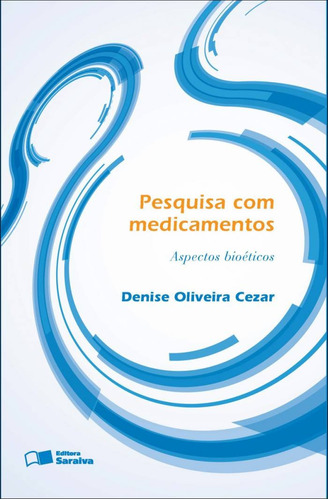 Pesquisa com medicamentos - 1ª edição de 2012: Aspectos bioéticos, de Cezar, Denise Oliveira. Editora Saraiva Educação S. A., capa mole em português, 2012