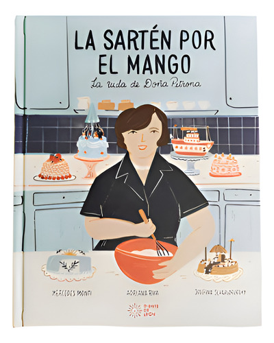 La Sartén Por El Mango: Vida De Doña Petrona