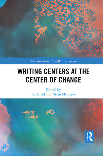 Writing Centers At The Center Of Change, De Essid, Joe. Editorial Routledge, Tapa Blanda En Inglés