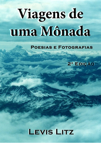 Viagens De Uma Mônada: Poesias E Fotografias, De Levis Litz. Série Não Aplicável, Vol. 1. Editora Clube De Autores, Capa Mole, Edição 2 Em Português, 2018