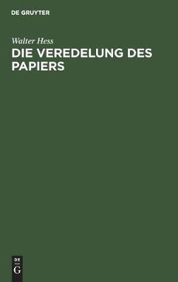 Die Veredelung Des Papiers : Ein Praktisches Handbuch Fur...