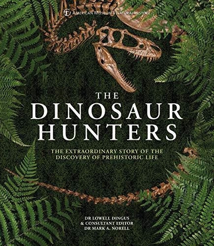 Amnh The Dinosaur Hunters: The Extraordinary Story Of The Di