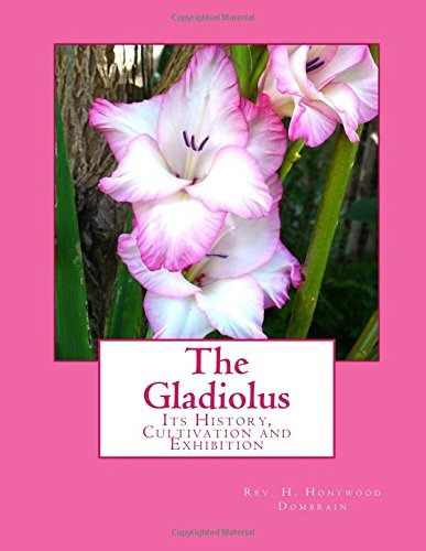 The Gladiolus Its History, Cultivation And Exhibition