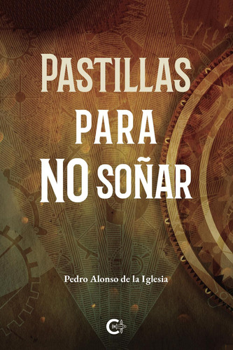 Pastillas para no soñar, de Alonso de la Iglesia , Pedro.. Editorial CALIGRAMA, tapa blanda, edición 1.0 en español, 2021