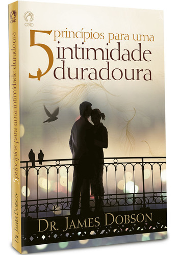 5 princípios para uma intimidade duradoura, de Dobson, James. Editorial CPAD, capa dura em português, 2013