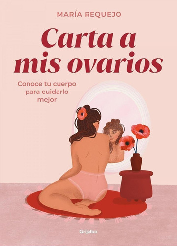 Libro: Carta A Mis Ovarios. Requejo, Maria. Grijalbo S.a.