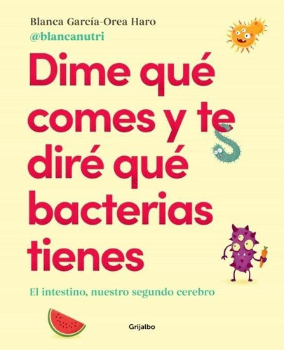 Libro: Dime Qué Comes Y Te Diré Qué Bacterias Tienes. García