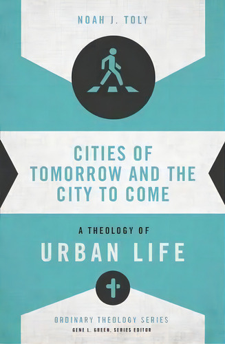 Cities Of Tomorrow And The City To Come, De Noah J. Toly. Editorial Zondervan, Tapa Blanda En Inglés