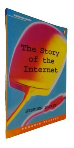 Tthe Story Of The Internet. Stephen Bryant. Penguin&-.