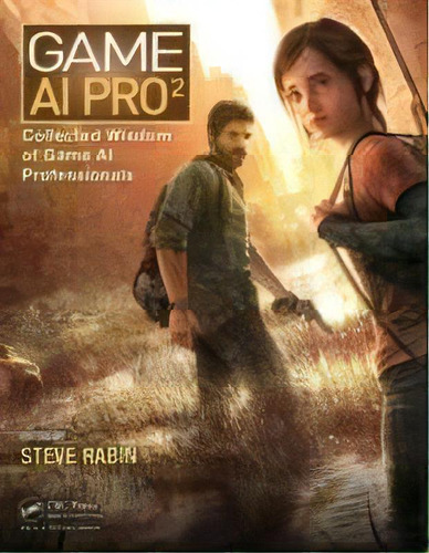 Game Ai Pro 2 : Collected Wisdom Of Game Ai Professionals, De Steven Rabin. Editorial Apple Academic Press Inc. En Inglés