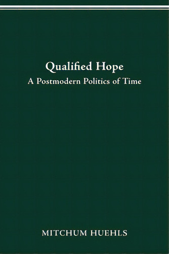 Qualified Hope: A Postmodern Politics Of Time, De Huehls, Mitchum. Editorial Ohio St Univ Pr, Tapa Blanda En Inglés
