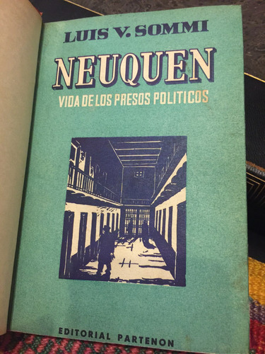 Neuquén. Vida De Los Presos Políticos. Luis Sommi.1945