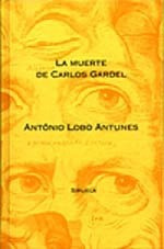 La Muerte De Carlos Gardel.. - António Lobo Antúnez