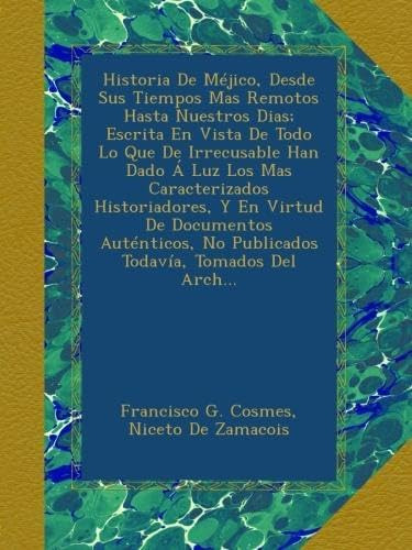 Libro: Historia De Méjico, Desde Sus Tiempos Mas Remotos