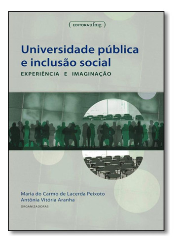 Universidade Pública E Inclusão Social: Experiência E Ima, De Maria Do Carmo De Lacerda Peixoto. Editora Ufmg, Capa Mole Em Português