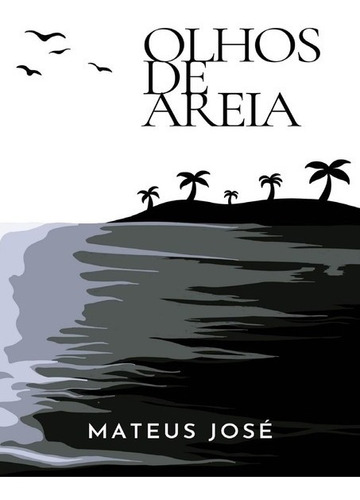 Olhos de Areia, de Mateus José. Série Não aplicável Editora Clube de Autores, capa mole, edição 1 em português, 2021