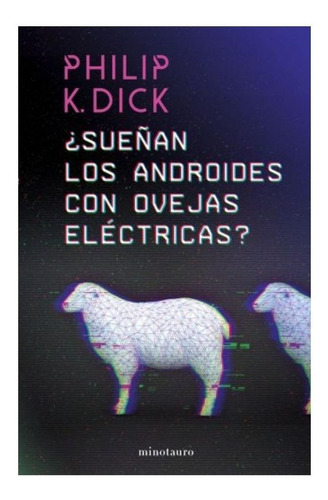 ¿sueñan Los Androides Con Ovejas Eléctricas?  Philip K.     