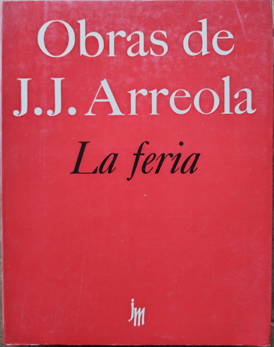 Obras De Juan José Arreola - La Feria 