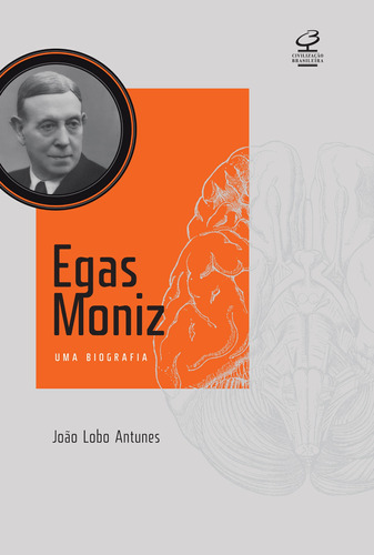 Egas Moniz: Uma biografia, de Antunes, João Lobo. Editora José Olympio Ltda., capa mole em português, 2013