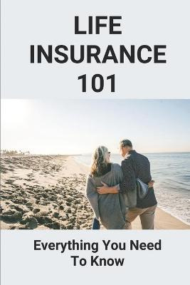 Libro Life Insurance 101 : Everything You Need To Know: L...