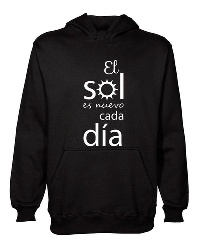 Buzo Canguro Frase El Sol Es Nuevo Cada Dia Hoodie