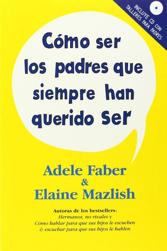 Libro: Como Ser Padres Que Siempre Han Querido Ser. Faber, A