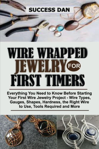Libro: Wire Jewelry For First Timers: Everything You Need To
