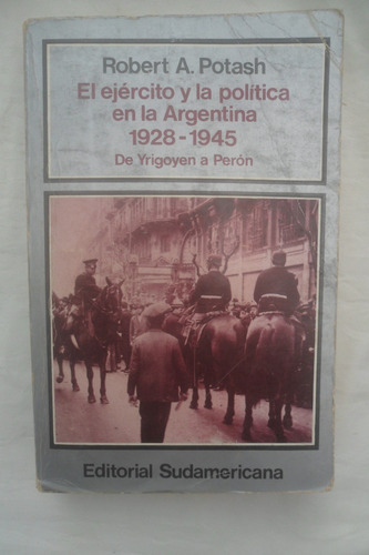 El Ejercito Y La Politica Argentina 1928-1945 -robert Potash