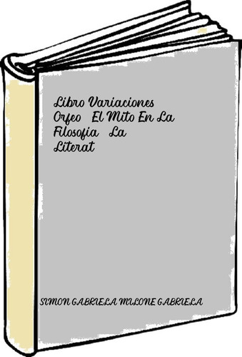 Libro Variaciones Orfeo. El Mito En La Filosofia, La Literat