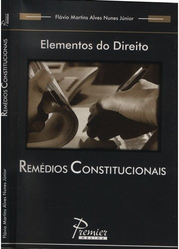 Elementos Do Direito - Remédios Constitucionais, De Flávio Martins Alves Nunes Júnior. Editora Premier Em Português