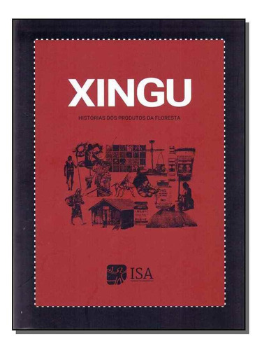 Xingu - Histórias Dos Produtos Da Floresta, De Villas-boas, Andre (coord). Editora Isa Em Português