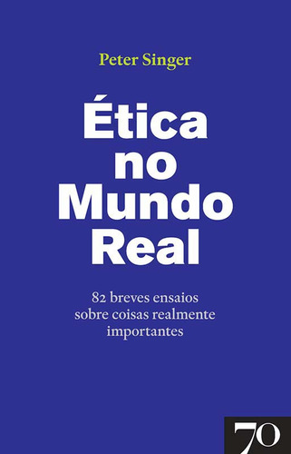 Libro Etica No Mundo Real 82 Breves Ensaios S Coisas De Sing