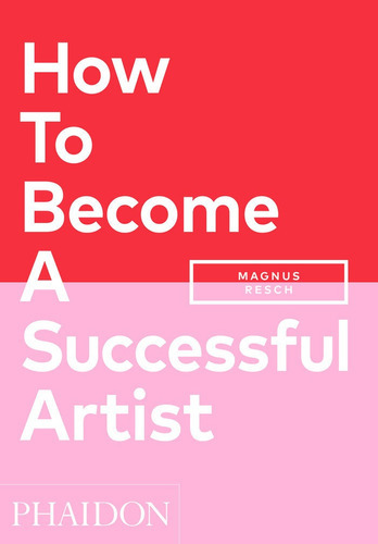 How To Become A Successful Artist, De Magnus Resch. Editorial Phaidon Press Ltd, Tapa Blanda En Inglés