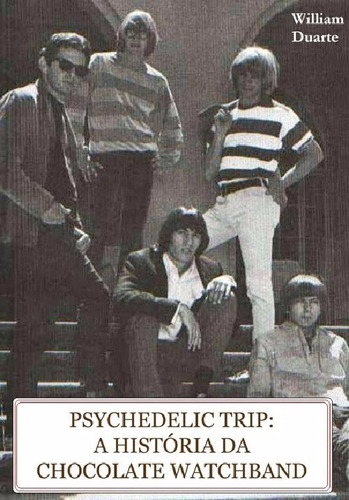 Livro: Psychedelic Trip - A História Da Chocolate Watchband.