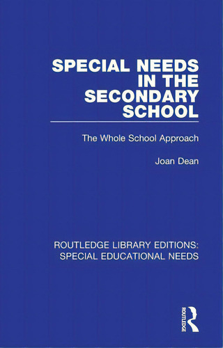 Special Needs In The Secondary School: The Whole School Approach, De Dean, Joan. Editorial Routledge, Tapa Blanda En Inglés